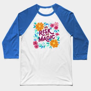 No Risk. No Magic. Florals and Lettering Baseball T-Shirt